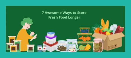 7 Awesome Ways to Store Fresh Food Longer