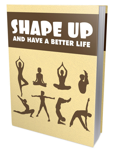 SHAPE UP AND HAVE A BETTER LIFE