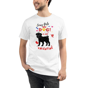 Sorry Girls My Dog is My Valentine Unisex Organic T-Shirt